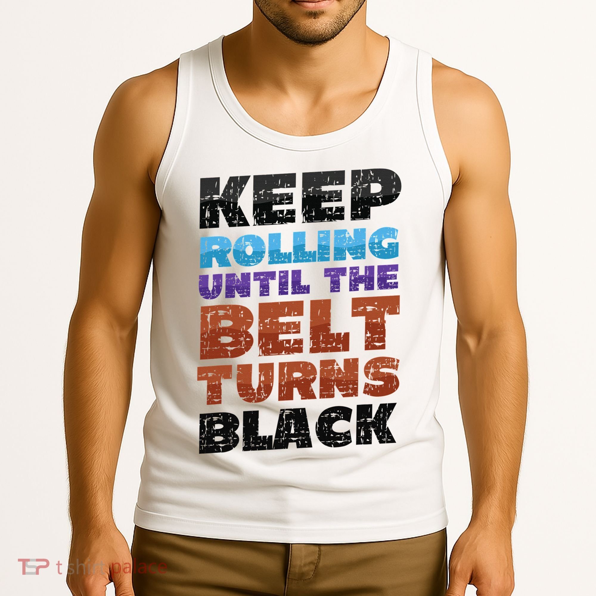 Keep Rolling Until The Belt Turns Black Jiu Jitsu Tank Top