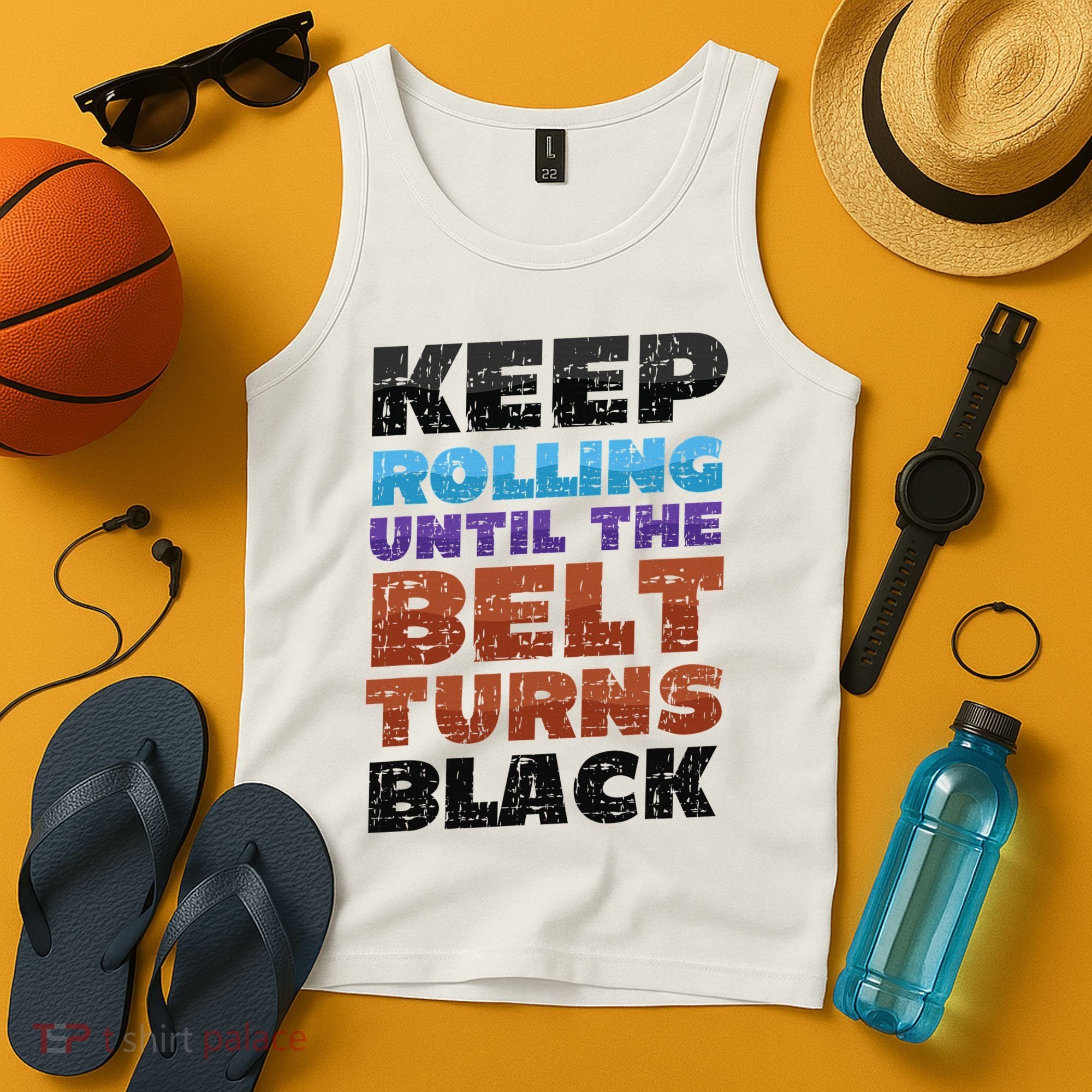 Keep Rolling Until The Belt Turns Black Jiu Jitsu Tank Top