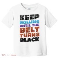 Keep Rolling Until The Belt Turns Black Jiu Jitsu Toddler T-Shirt thumb 0