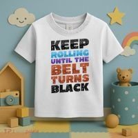 Keep Rolling Until The Belt Turns Black Jiu Jitsu Toddler T-Shirt thumb 3