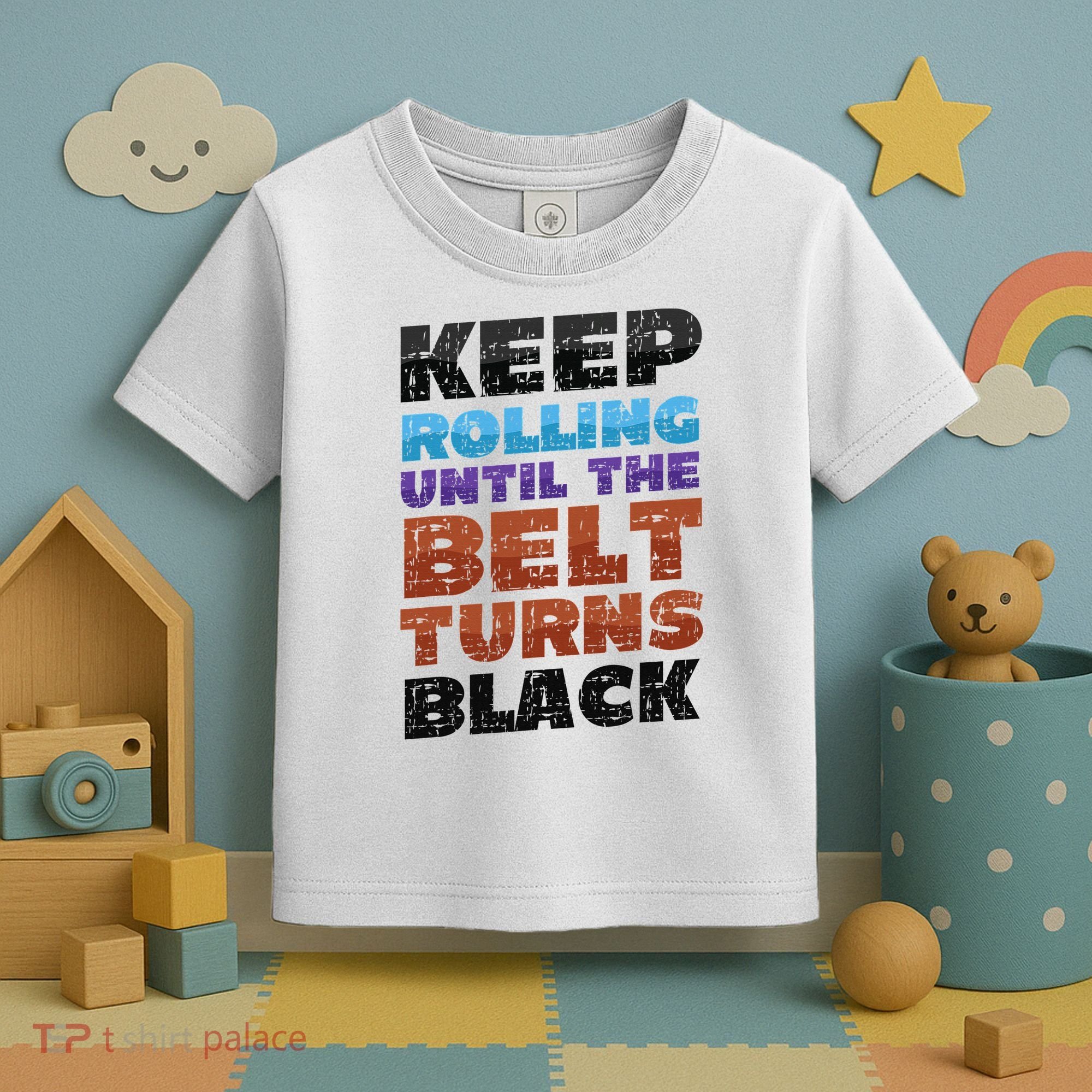 Keep Rolling Until The Belt Turns Black Jiu Jitsu Toddler T-Shirt