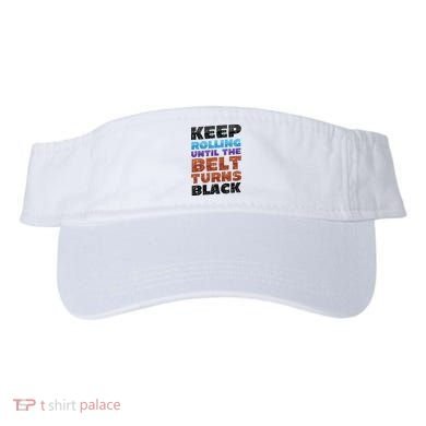 Keep Rolling Until The Belt Turns Black Jiu Jitsu Visor