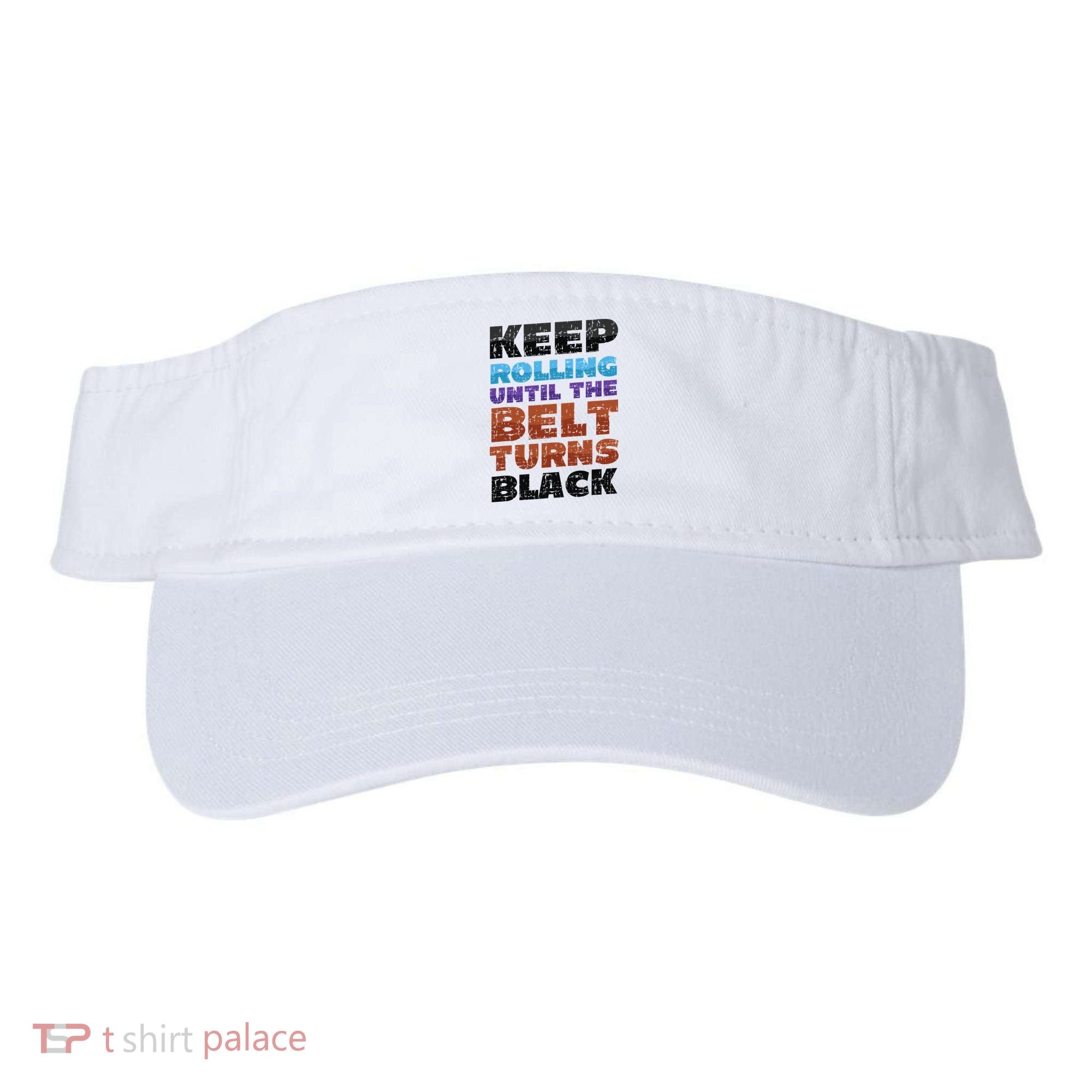 Keep Rolling Until The Belt Turns Black Jiu Jitsu Visor