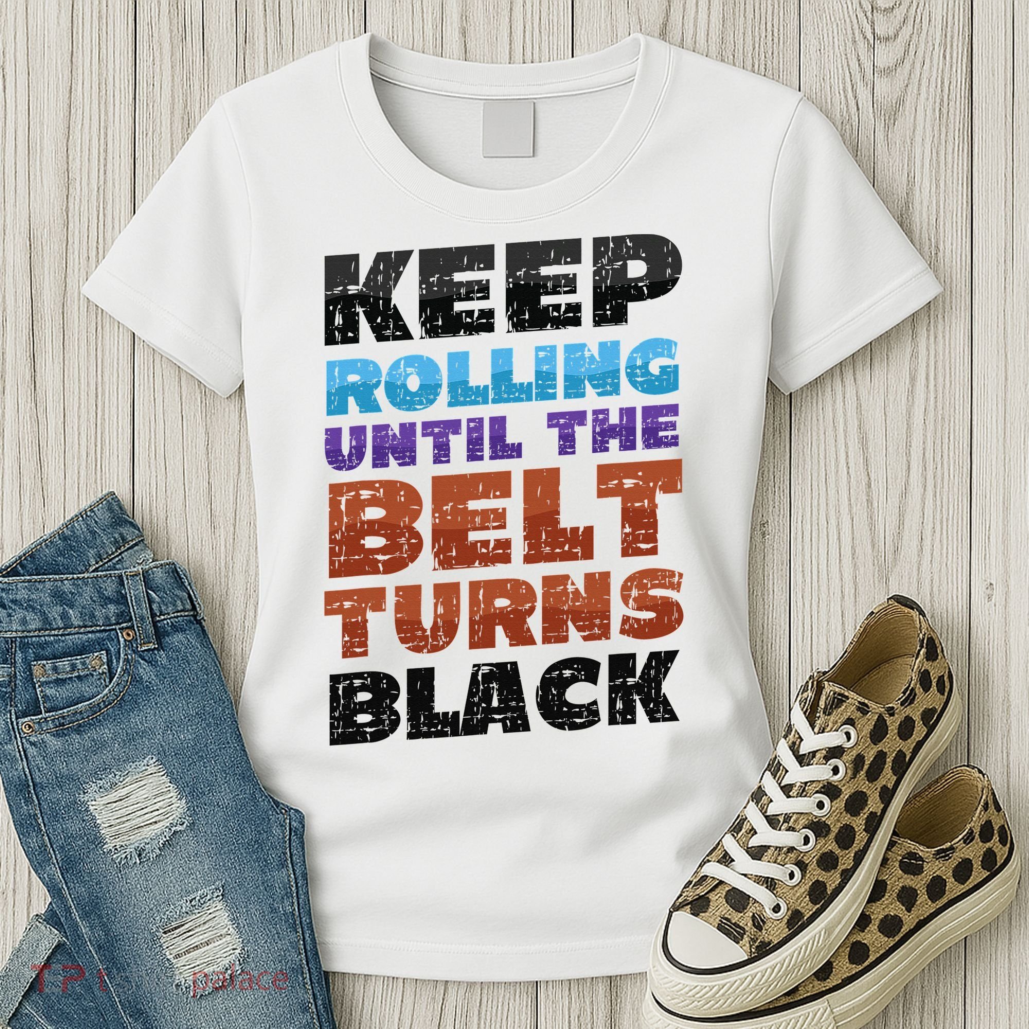 Keep Rolling Until The Belt Turns Black Jiu Jitsu Women's T-Shirt