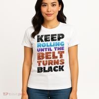 Keep Rolling Until The Belt Turns Black Jiu Jitsu Women's T-Shirt thumb 4