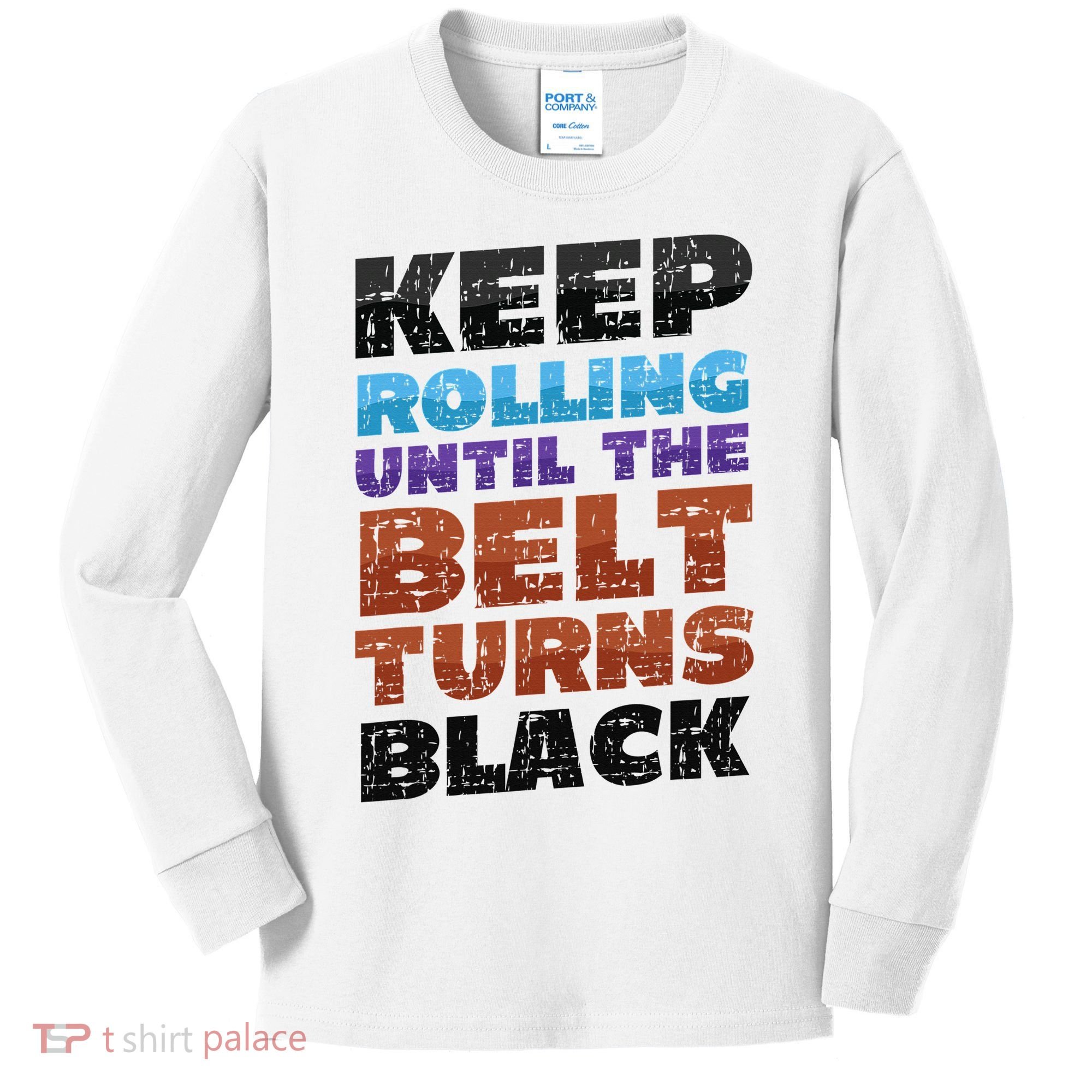 Keep Rolling Until The Belt Turns Black Jiu Jitsu Kids Long Sleeve Shirt