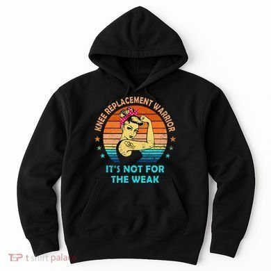 Knee Replacement Warrior ItS Not For The Weak Strong Hoodie