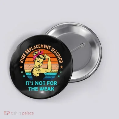 Knee Replacement Warrior ItS Not For The Weak Strong Button