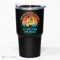 Knee Replacement Warrior ItS Not For The Weak Strong Tumbler thumb 0
