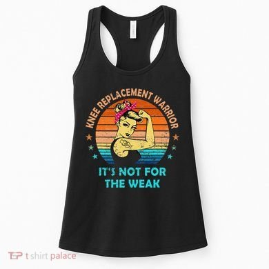 Knee Replacement Warrior ItS Not For The Weak Strong Women's Tank Top