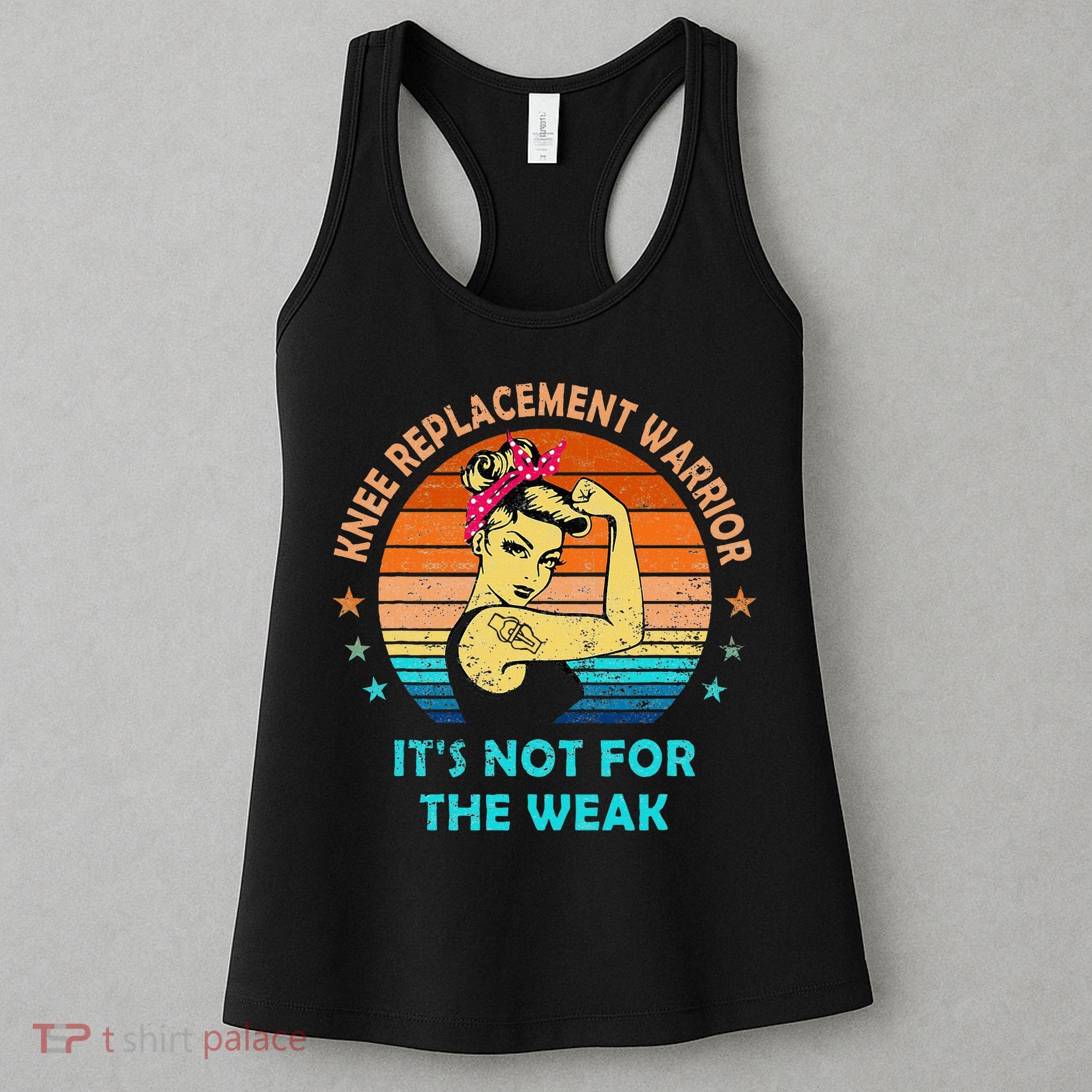 Knee Replacement Warrior ItS Not For The Weak Strong Women's Tank Top