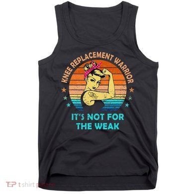 Knee Replacement Warrior ItS Not For The Weak Strong Tank Top