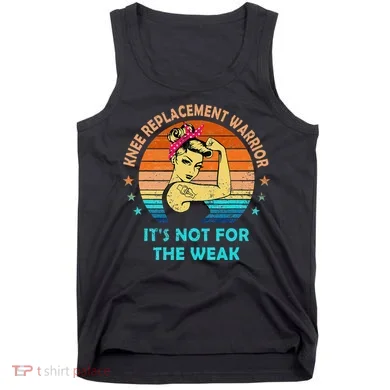 Knee Replacement Warrior ItS Not For The Weak Strong Tank Top