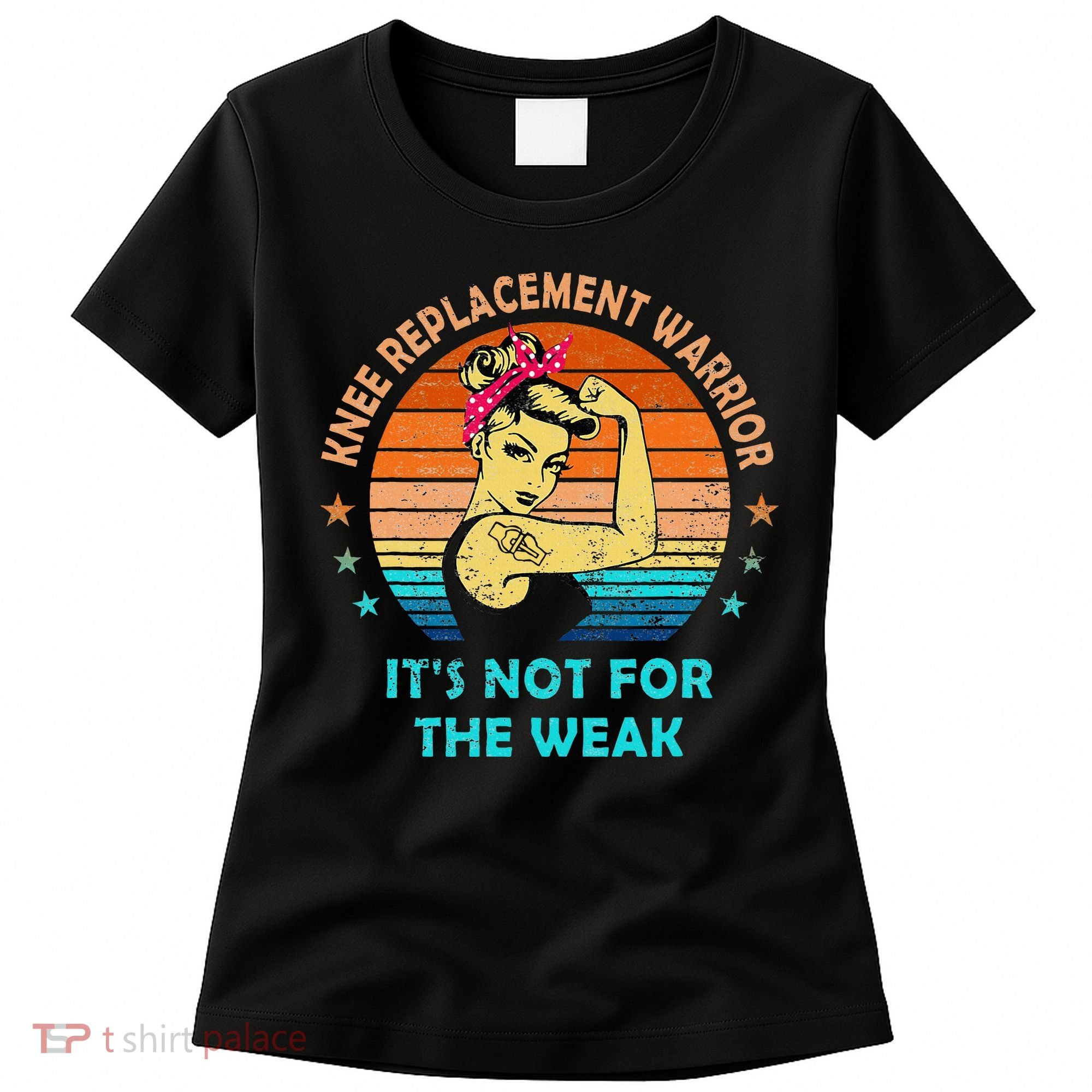 Knee Replacement Warrior ItS Not For The Weak Strong Women's T-Shirt