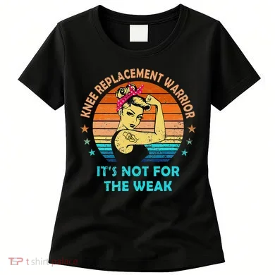Knee Replacement Warrior ItS Not For The Weak Strong Women's T-Shirt