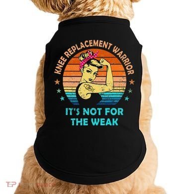 Knee Replacet Warrior ItS Not For The Weak Doggie Tank