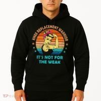 Knee Replacet Warrior ItS Not For The Weak Hoodie thumb 2