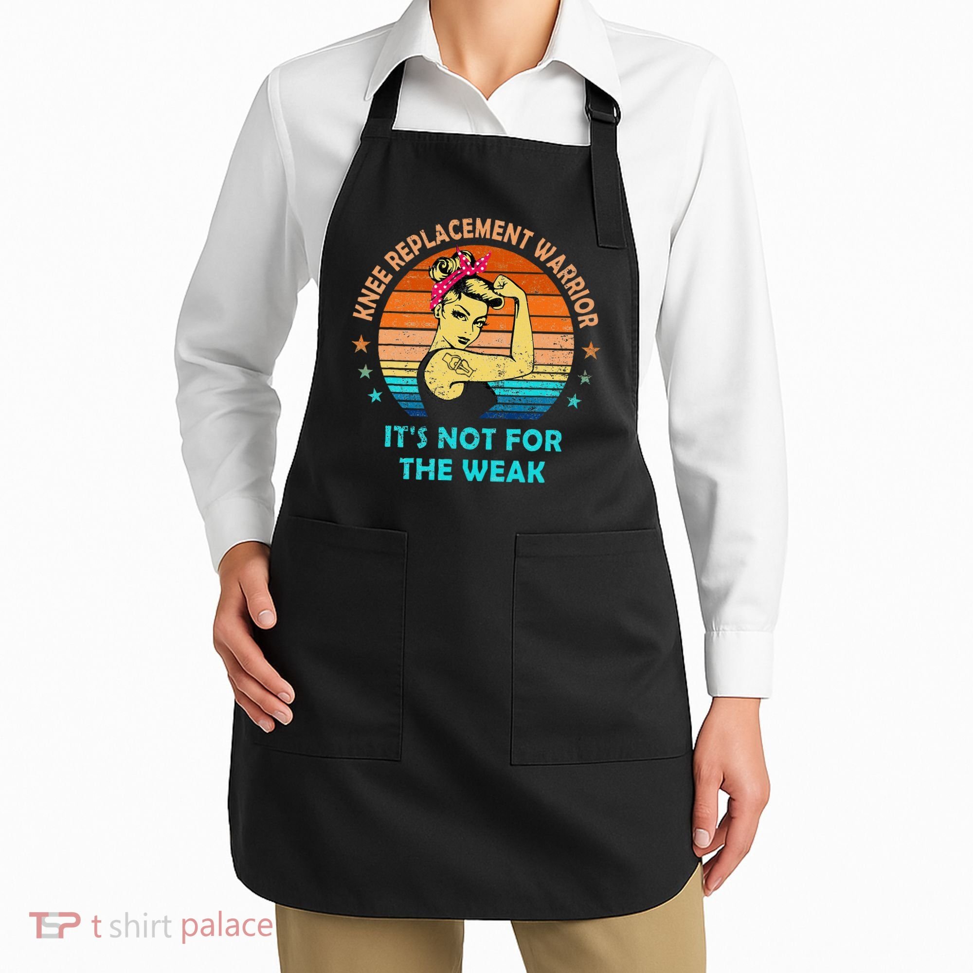 Knee Replacet Warrior ItS Not For The Weak Apron