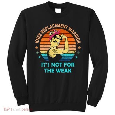 Knee Replacet Warrior ItS Not For The Weak Sweatshirt