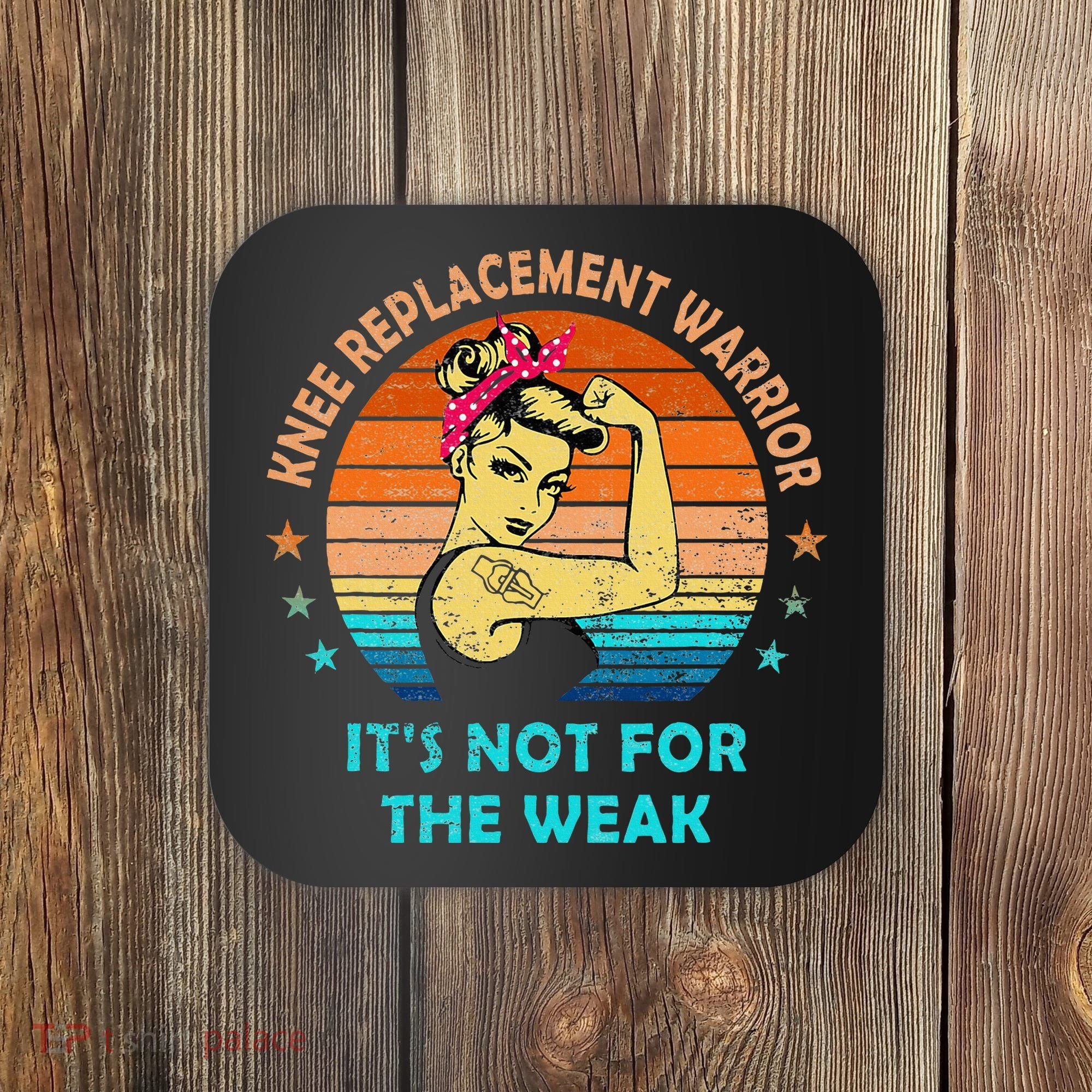Knee Replacet Warrior ItS Not For The Weak Coaster
