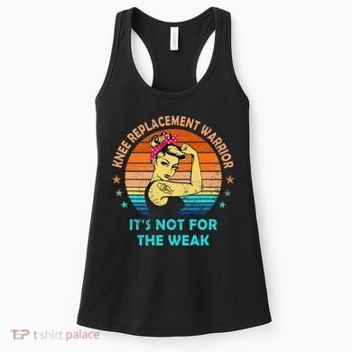Knee Replacet Warrior ItS Not For The Weak Women's Tank Top