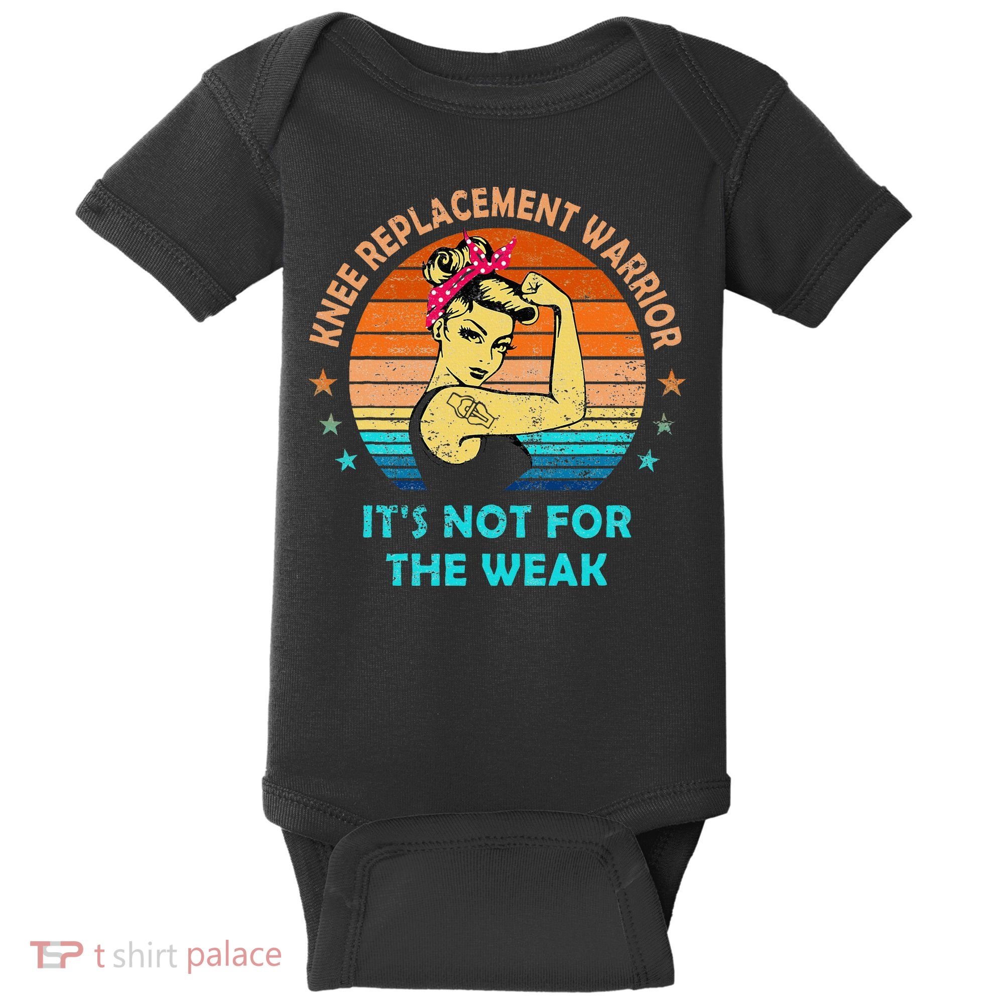 Knee Replacet Warrior ItS Not For The Weak Baby Bodysuit