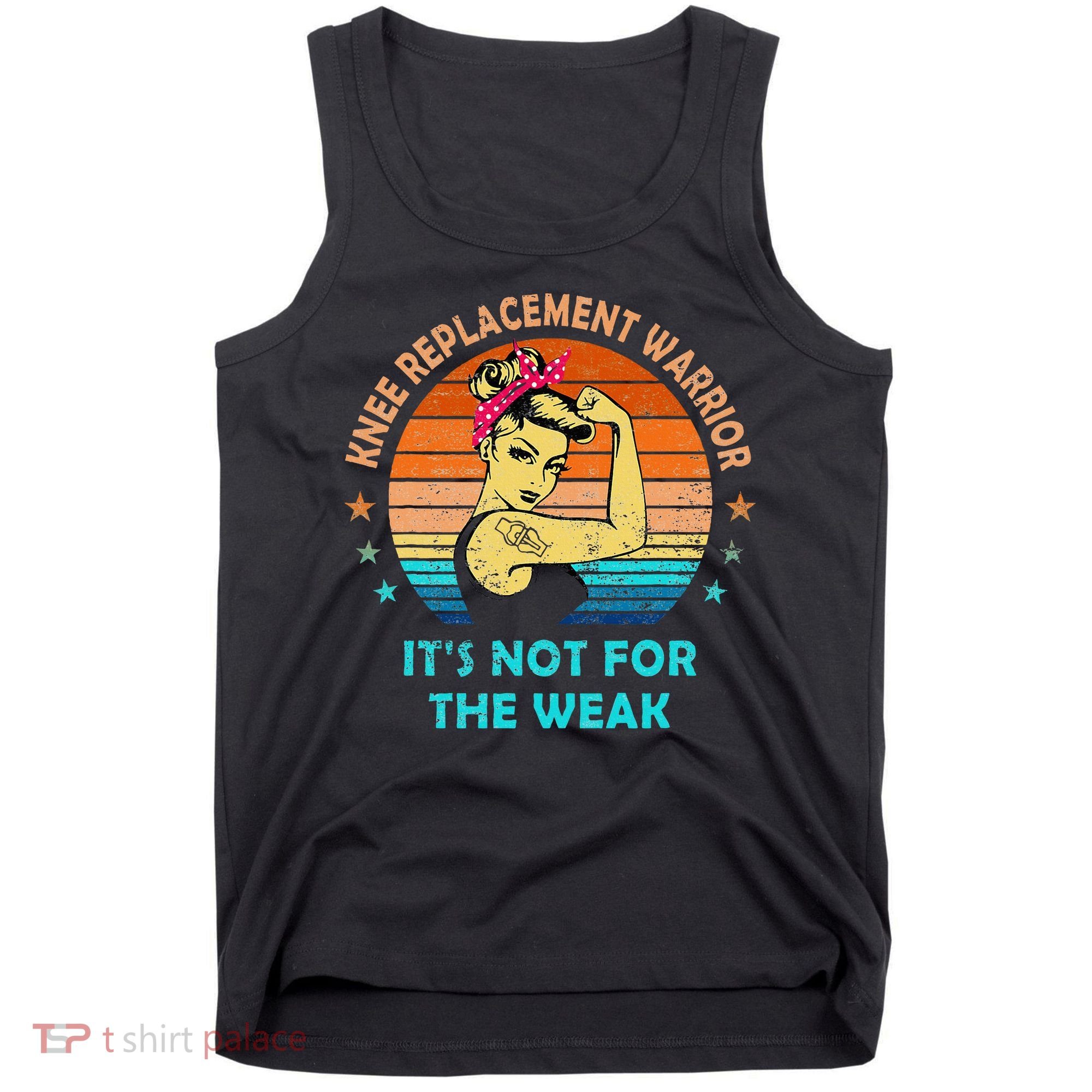 Knee Replacet Warrior ItS Not For The Weak Tank Top