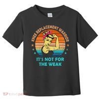 Knee Replacet Warrior ItS Not For The Weak Toddler T-Shirt thumb 0
