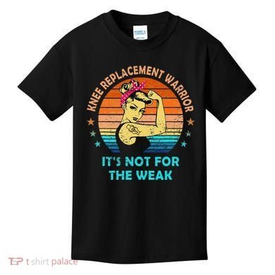 Knee Replacet Warrior ItS Not For The Weak Kids T-Shirt
