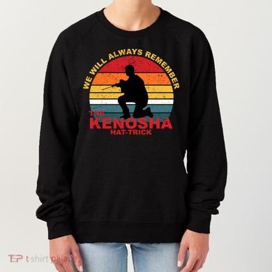 Kyle Rittenhouse We Will Always Remember The Kenosha Hat Trick Women's Sweatshirt