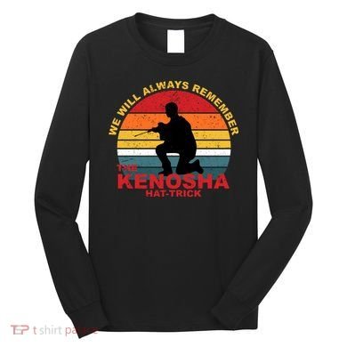 Kyle Rittenhouse We Will Always Remember The Kenosha Hat Trick Long Sleeve Shirt
