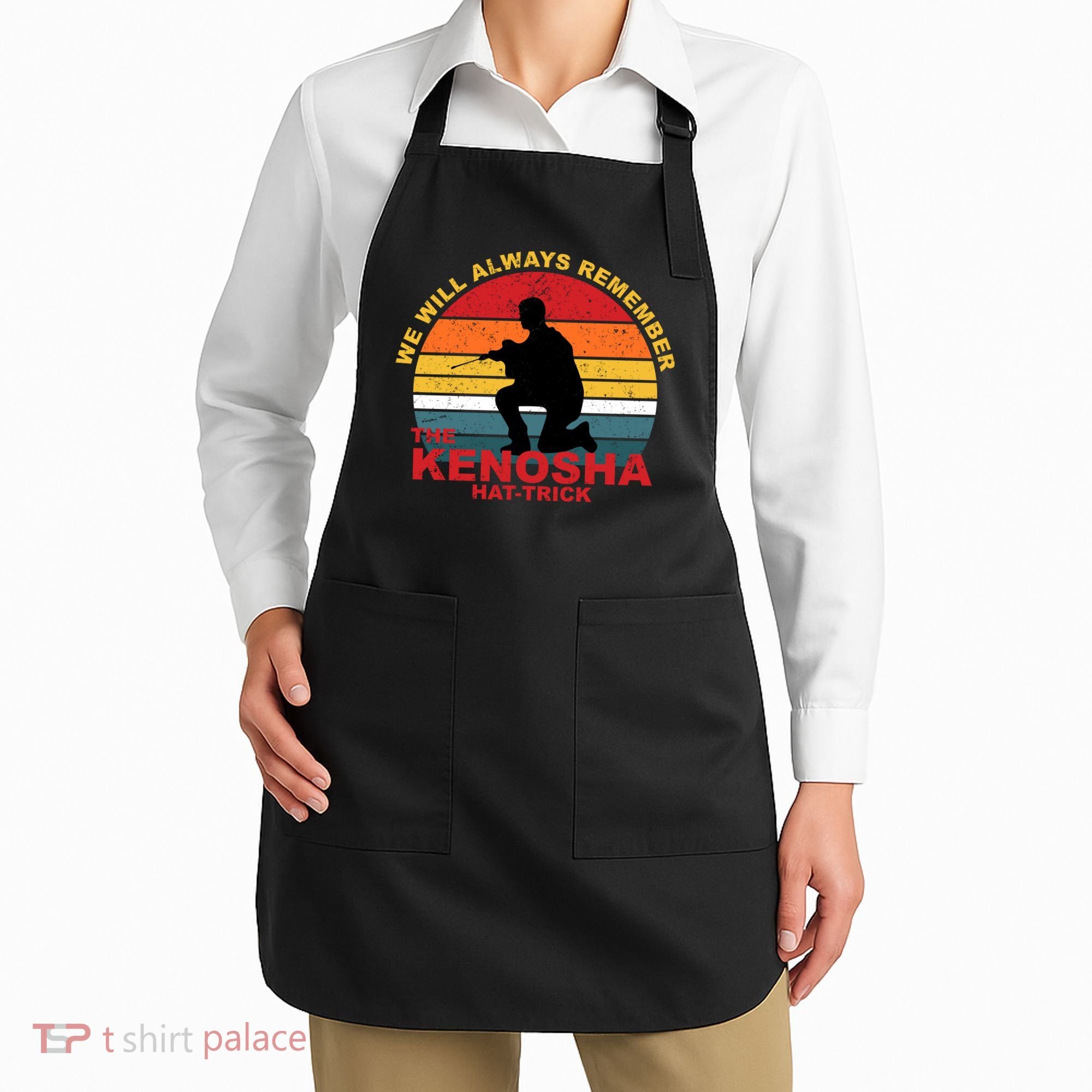 Kyle Rittenhouse We Will Always Remember The Kenosha Hat Trick Apron