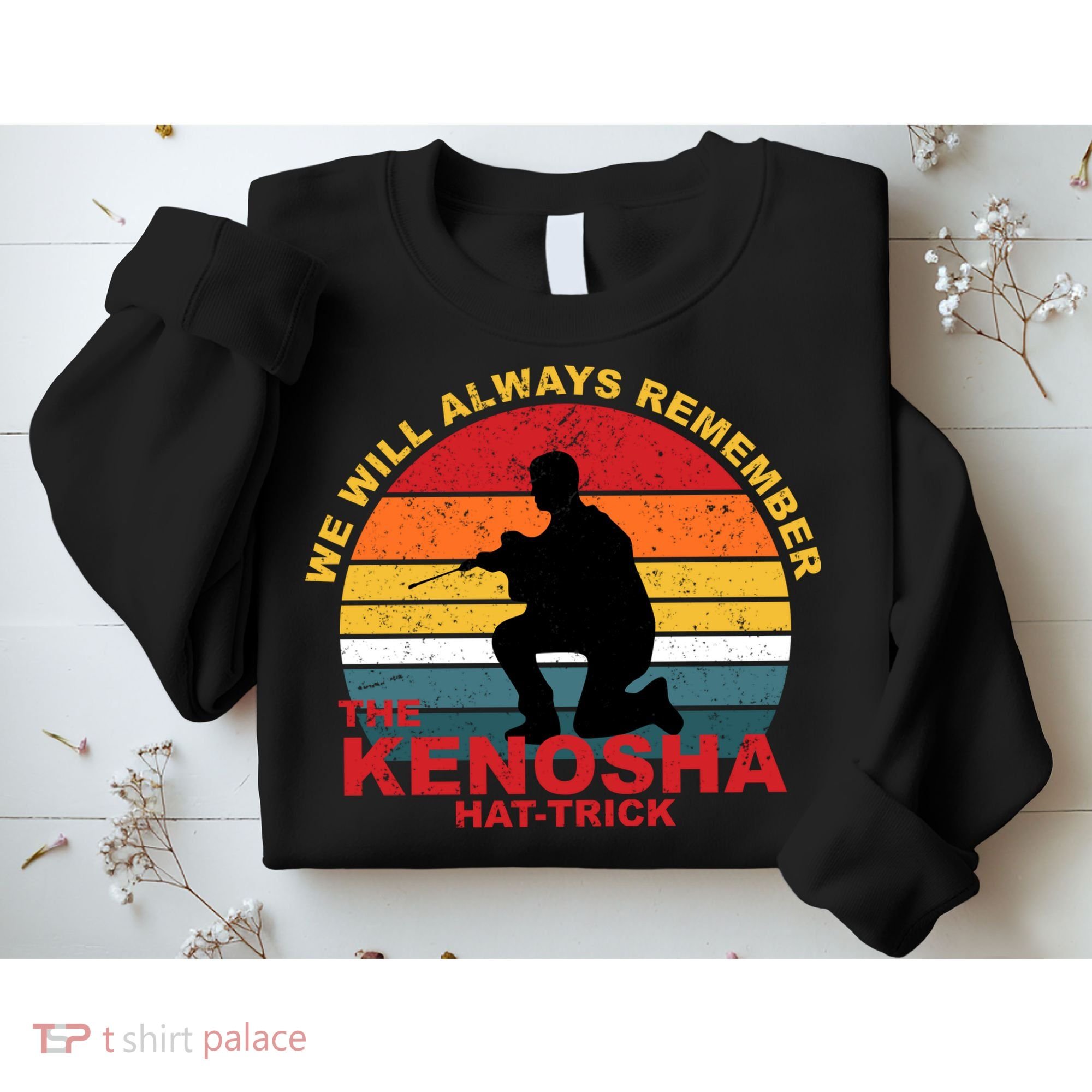 Kyle Rittenhouse We Will Always Remember The Kenosha Hat Trick Sweatshirt
