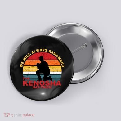 Kyle Rittenhouse We Will Always Remember The Kenosha Hat Trick Button
