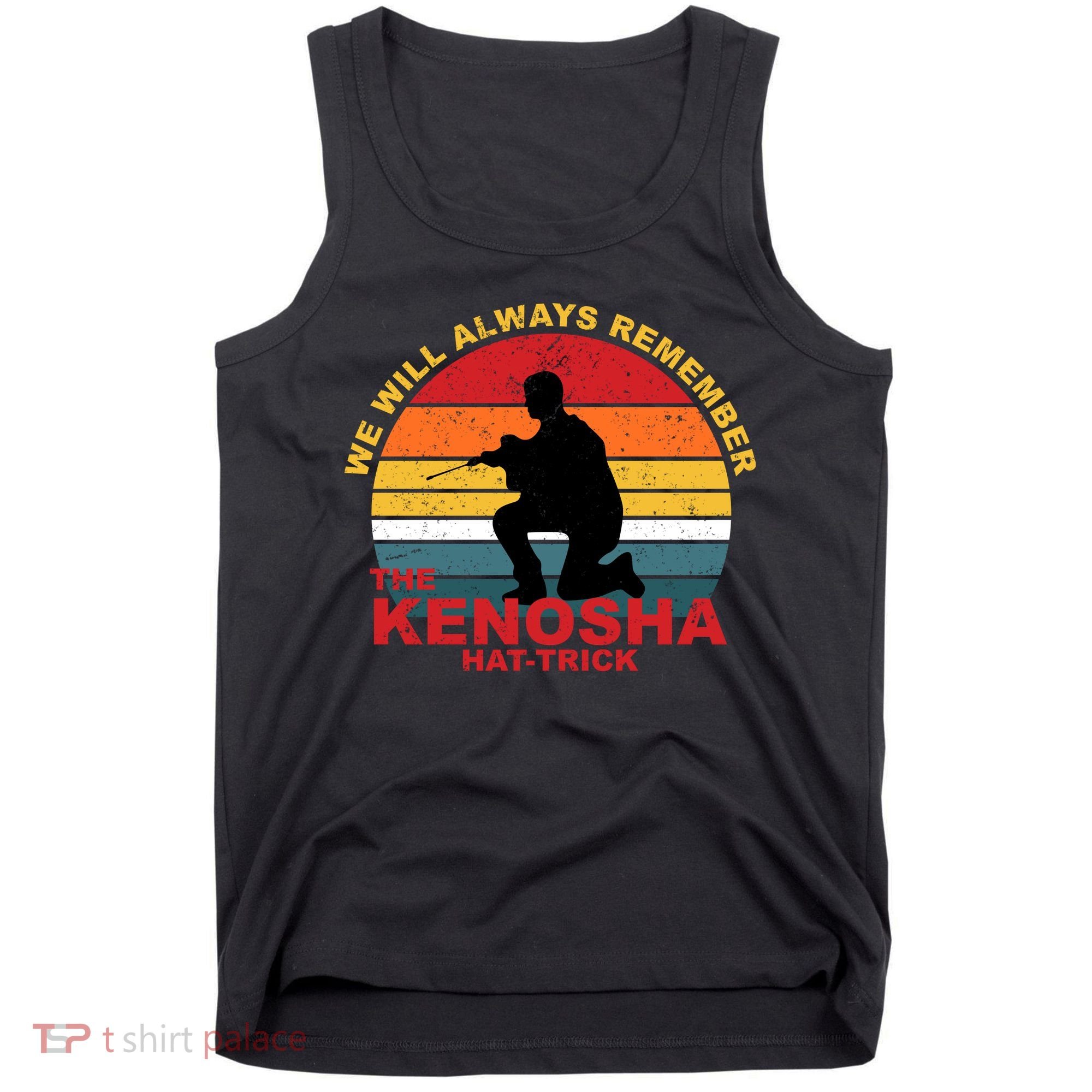 Kyle Rittenhouse We Will Always Remember The Kenosha Hat Trick Tank Top