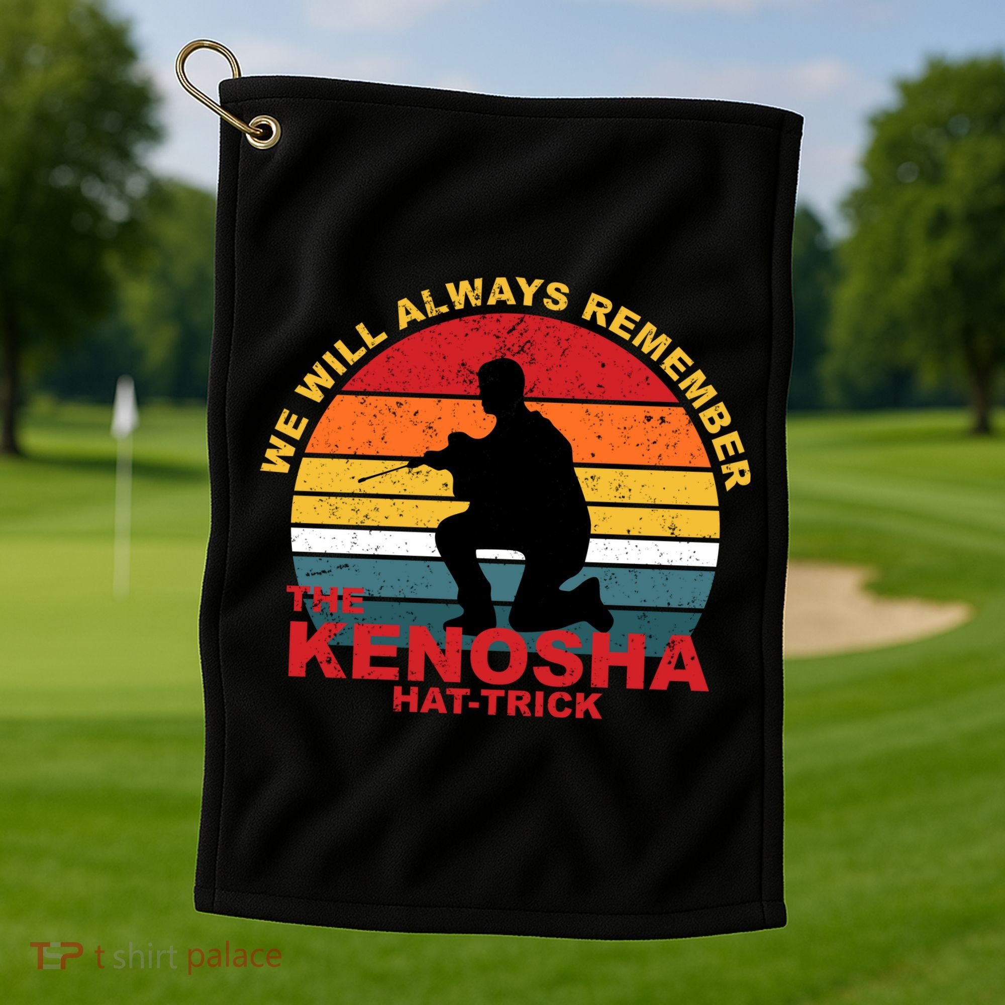 Kyle Rittenhouse We Will Always Remember The Kenosha Hat Trick Golf Towel