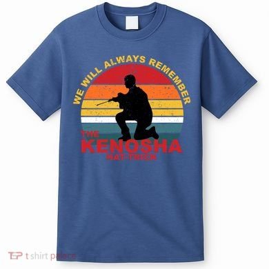 Kyle Rittenhouse We Will Always Remember The Kenosha Hat Trick T-Shirt