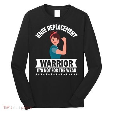 Knee Replacement Warrior Knee Surgery Recovery Get Well Gift Long Sleeve Shirt