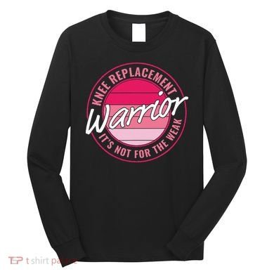 Knee Replacement Warrior Women Knee Surgery Long Sleeve Shirt