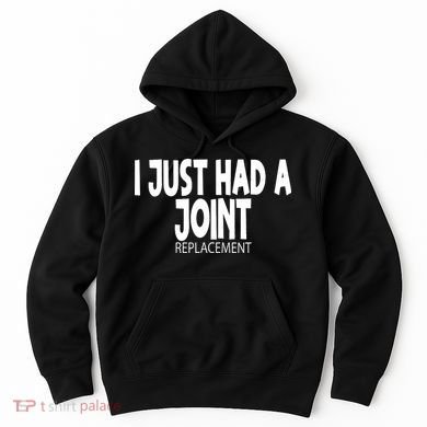 Knee Shoulder Hip Surgery I Just Had A Joint Replacement gag Hoodie