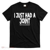 Knee Shoulder Hip Surgery I Just Had A Joint Replacement gag T-Shirt thumb 0