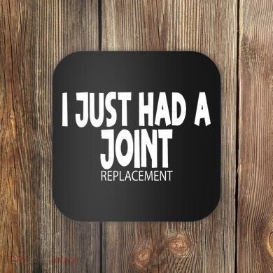 Knee Shoulder Hip Surgery I Just Had A Joint Replacement gag Coaster