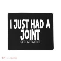 Knee Shoulder Hip Surgery I Just Had A Joint Replacement gag Mousepad thumb 0