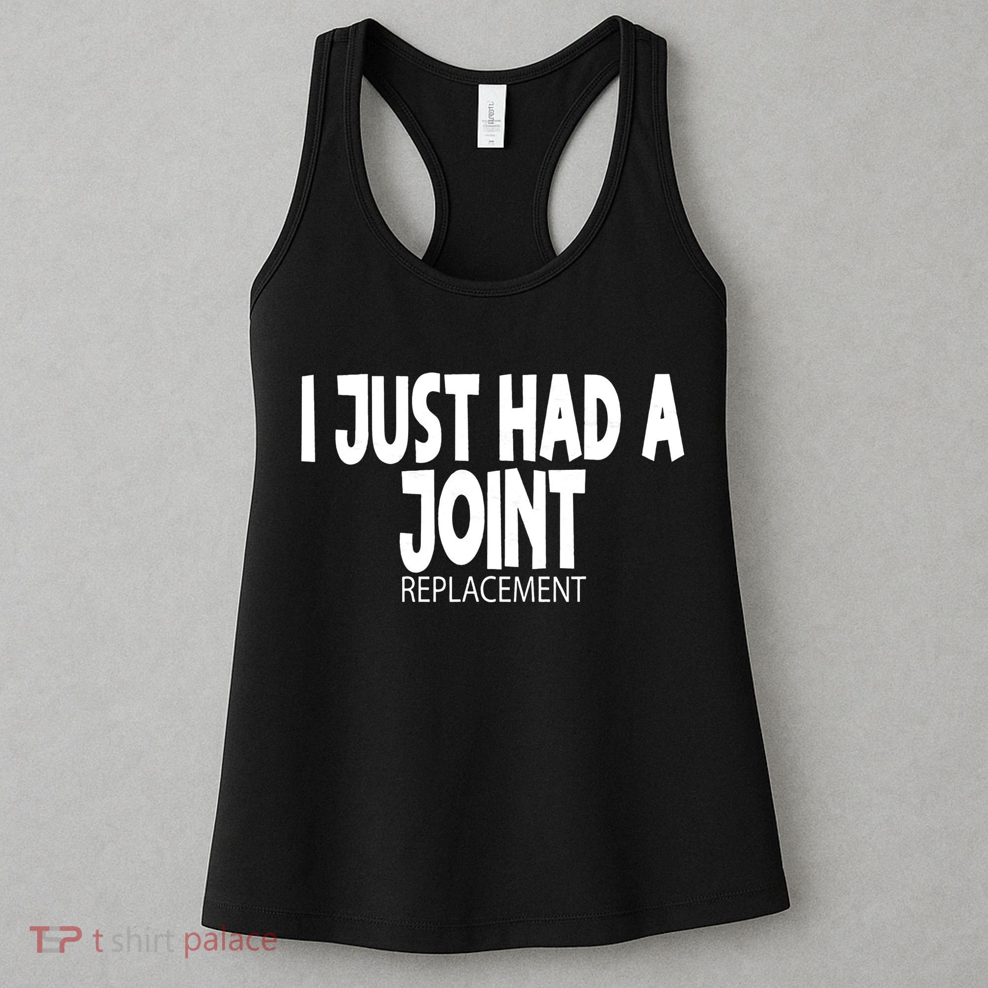 Knee Shoulder Hip Surgery I Just Had A Joint Replacement gag Women's Tank Top