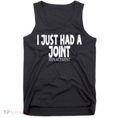 Knee Shoulder Hip Surgery I Just Had A Joint Replacement gag Tank Top