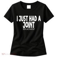 Knee Shoulder Hip Surgery I Just Had A Joint Replacement gag Women's T-Shirt thumb 0