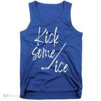 Kick Some Ice Hockey Quote Hockey Stick Meaningful Gift Tank Top thumb 0