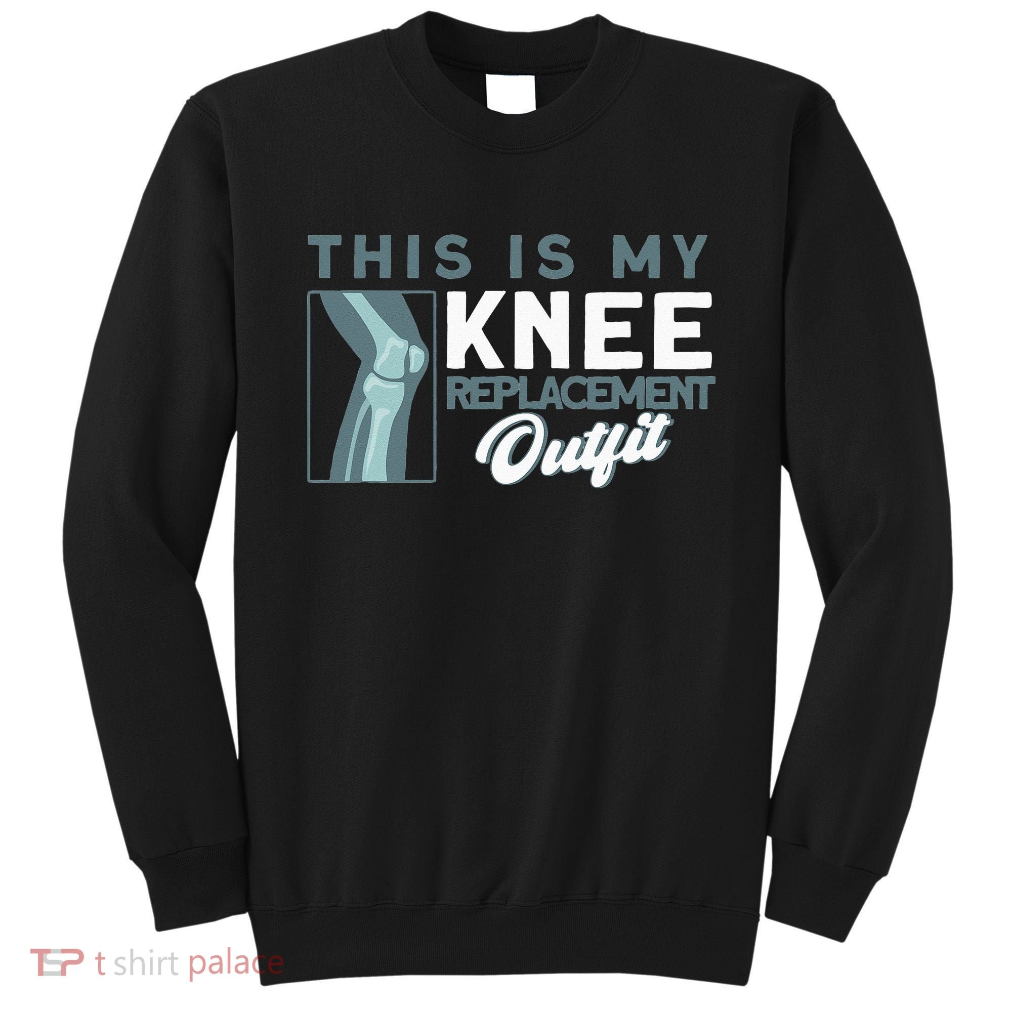 Knee Surgery My Knee Replacement Outfit TKR Knee Replacement Sweatshirt