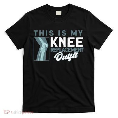 Knee Surgery My Knee Replacement Outfit TKR Knee Replacement T-Shirt