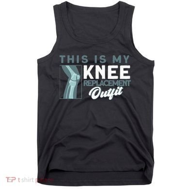 Knee Surgery My Knee Replacement Outfit TKR Knee Replacement Tank Top